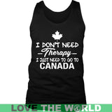 I Just Need To Go To Canada I Don't Need Therapy Funny T-Shirt A9 - i-just-need-to-go-canada-a9-district-mens-tank-black-s-t-shirts-1sttheworld_703
