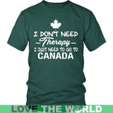 I Just Need To Go To Canada I Don't Need Therapy Funny T-Shirt A9 - i-just-need-to-go-canada-a9-district-unisex-shirt-dark-green-s-t-shirts-1sttheworld_103