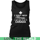 I Just Need To Go To Canada I Don't Need Therapy Funny T-Shirt A9 - i-just-need-to-go-canada-a9-district-womens-tank-black-s-t-shirts-1sttheworld_662