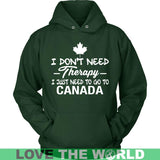 I Just Need To Go To Canada I Don't Need Therapy Funny T-Shirt A9 - i-just-need-to-go-canada-a9-unisex-hoodie-dark-green-s-t-shirts-1sttheworld_833