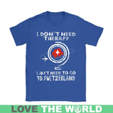 I JUST NEED TO GO TO SWITZERLAND 8 - i-just-need-to-go-switzerland-8-gildan-womens-t-shirt-royal-blue-s-shirts-1sttheworld_857