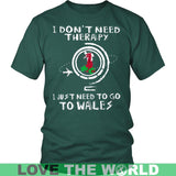 I JUST NEED TO GO TO WALES 8 - i-just-need-to-go-wales-8-district-unisex-shirt-dark-green-s-t-shirts-1sttheworld_957