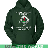 I JUST NEED TO GO TO WALES 8 - i-just-need-to-go-wales-8-unisex-hoodie-dark-green-s-t-shirts-1sttheworld_497
