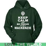 Mackenzie T-Shirt - Keep Calm And Be Proud NN5 - keep-calm-and-be-proud-mackenzie-n7-unisex-hoodie-dark-green-s-t-shirts-1sttheworld_746