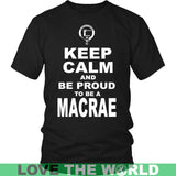 Macrae T-Shirt - Keep Calm And Be Proud NN5 - keep-calm-and-be-proud-macrae-n7-district-unisex-shirt-black-s-t-shirts-1sttheworld_224
