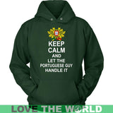 Keep Calm, Let The Portuguese Guy Handle 7 - keep-calm-portuguese-guy-7-unisex-hoodie-dark-green-s-t-shirts-1sttheworld_796