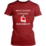 When God Made Canada, He Was Showing Off T-Shirt P1 - l7s1obe783_fdrz72MxjFpxawVVVDTd8kYW7RckFXRed